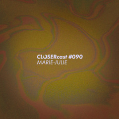 CLOSERcast #090 - MARIE-JULIE