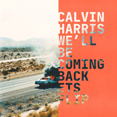 Calvin Harris - Well Be Coming Back (ETS Flip)