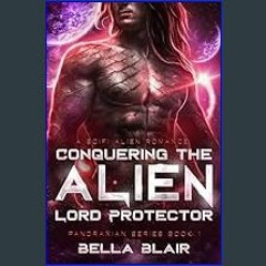 Read eBook [PDF] 📚 Conquering the Alien Lord Protector: A SciFi Alien Romance (Pandraxians Book 1)