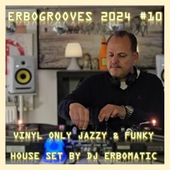ERBOGROOVES 2024 #10 (VINYL ONLY JAZZY & FUNKY HOUSE SET BY DJ ERBOMATIC)