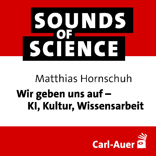 #233 Matthias Hornschuh | Wir geben uns auf – KI, Kultur, Wissensarbeit