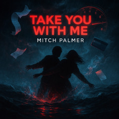 TAKE YOU WITH ME