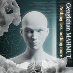 Cengizhan MAHMUT- Nothing less, nothing more