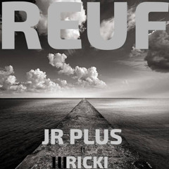 Jr plus ft Ricky . REUF