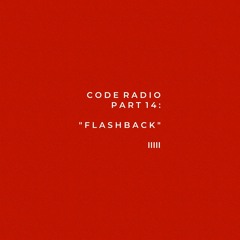 CODE RADIO PART 14: FLASHBACK (ft. @PATRICK)