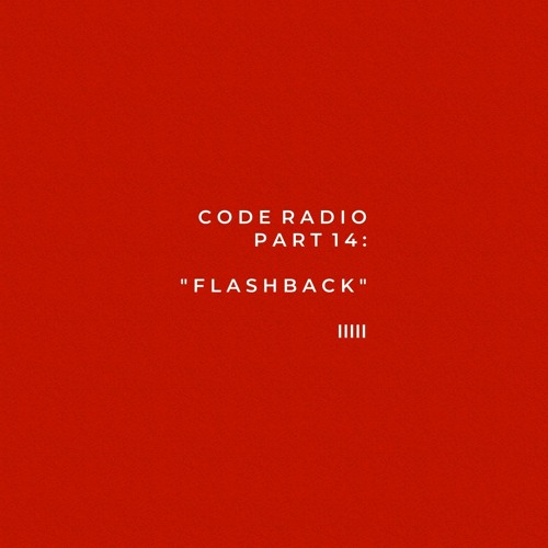 CODE RADIO PART 14: FLASHBACK (ft. @PATRICK)