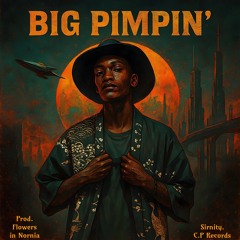 BiG'PiMPiN' (Prod. Flowers In Narnia)