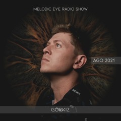 Melodic Eye Radio Show - Gorkiz [Aug 2021]