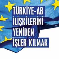 Türkiye-AB İlişkilerini Yeniden İşler Kılmak