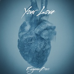 Your Love (Eugene Bori Original mix)