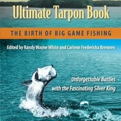 GET PDF 📃 Randy Wayne White's Ultimate Tarpon Book: The Birth of Big Game Fishing by