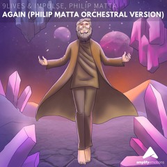 9lives & Impulse, Philip Matta  - Again (Philip Matta Orchestral Version) [Amplify Emotions Release]