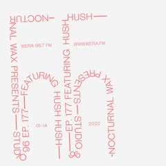 Nocturnal Wax Presents: Studio 96 #177 feat. Hush Hush (January 14, 2022)