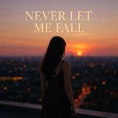 Never let me fall