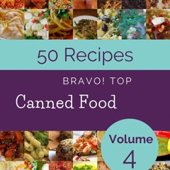⚡PDF❤ Bravo! Top 50 Canned Food Recipes Volume 4: A Canned Food Cookbook You Won?t be