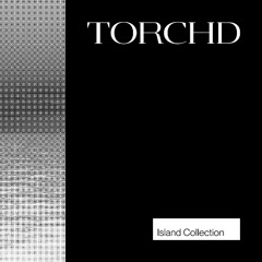 TORCHD Island Collection