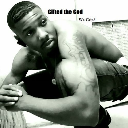 Gifted The God - We Grind -