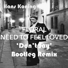 Floral - Need To Feel Loved ('Don't Say' Bootleg Remix)