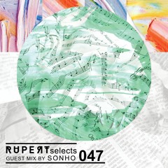 Rupert Selects 047 - Guest Mix by Sonho