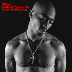 2Pac - Holler If Ya Hear Me (Uncle Ted Bootleg)
