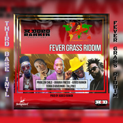 FEVER GRASS RIDDIM MIX | PROBLEM CHILD | TALLPREE | TERRA D GOVERNOR | & MORE  | BY TBI