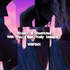 Krunk! & Restricted - With You (feat. Kelly Matejcic)(WillRMX)