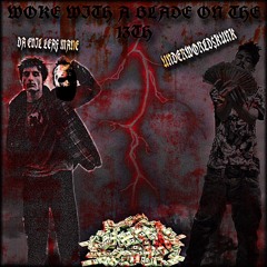 WOKE WITH A BLADE ON THE 13TH X UNDERWORLD$KUNK (PROD.MYSTIC)
