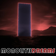 MONOLITH DREAMS