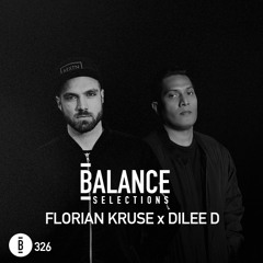 Balance Selections 326: Florian Kruse & Dilee D