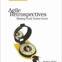 READ EPUB KINDLE PDF EBOOK Agile Retrospectives: Making Good Teams Great by Esther Derby,Diana Larse