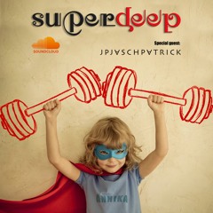 Superdeep 9 • Special guest: JP JASCH PATRICK