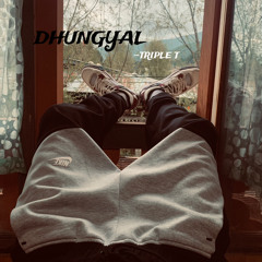 DHUNGYAL - TRIPLE T