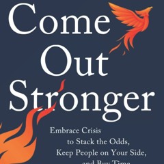 PDF✔️Download❤️ Come Out Stronger Embrace Crises to Stack the Odds  Keep People on Your Side
