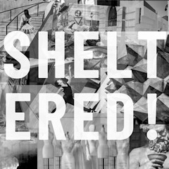 Sheltered!