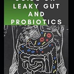 VIEW KINDLE √ THE BASIC GUIDE ON LEAKY GUT AND PROBIOTICS: All You Need To Know About