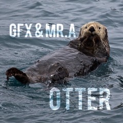 GFX & MR.A - OTTER