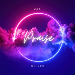 Praise (July 2K24)
