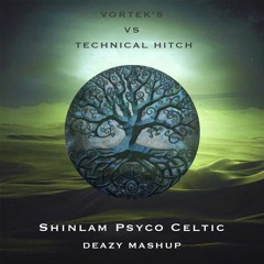 Shinlam Psyco Celtic (DEAZY Mashup) Vortek's vs Technical Hitch