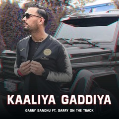 Garry Sandhu - Kaaliya Gaddiya Ft. Garry On The Track |  New Latest Punjabi Songs 2021