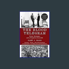 {DOWNLOAD} ❤ The Blood Telegram: Nixon, Kissinger, and a Forgotten Genocide (Pulitzer Prize Finali