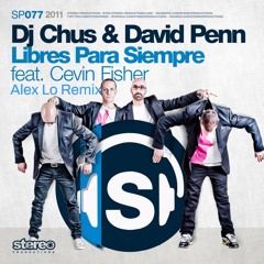 DJ Chus, David Penn, Cevin Fisher - Libres Para Siempre (Alex Lo Remix) FREE DOWNLOAD