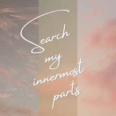 Search My Innermost Parts