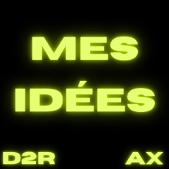 D2R - Mes Idées ft. AX