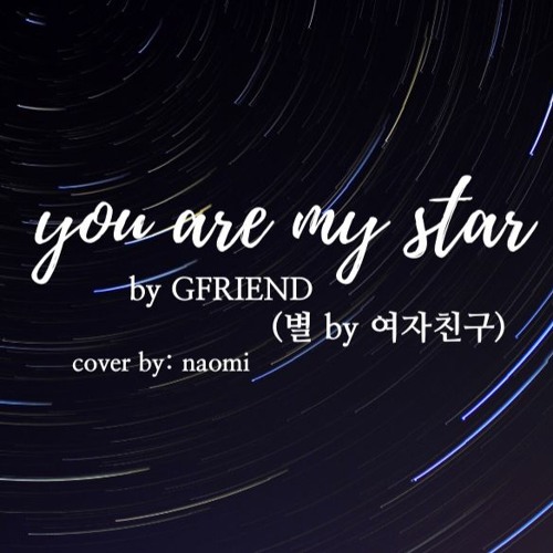 별 (you are my star - by gfriend) COVER BY NAOMI