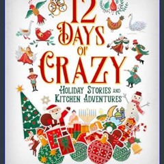 ebook read pdf 📖 12 Days of Crazy: Holiday Stories and Kitchen Adventures     Kindle Edition Read