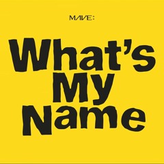 What's My Name - MAVE (메이브)