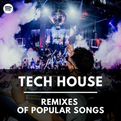 TECH HOUSE REMIXES OF POPULAR TRACKS 2023