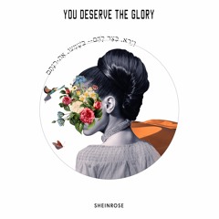 Sheinrose - You Deserve The Glory