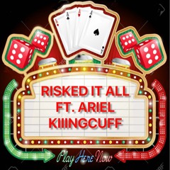 Risked It All By: SheekaBaby Ft. Ariel, KiiingCuff