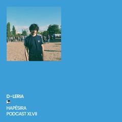D-Leria ■ Hapësira Podcast XLVII
